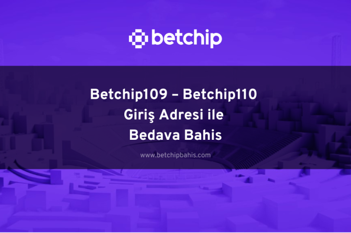 Betchip109 – Betchip110 Giriş Adresi ile Bedava Bahis